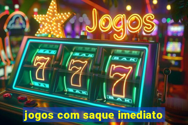 jogos com saque imediato