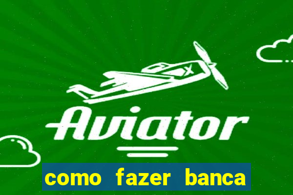 como fazer banca de jogo