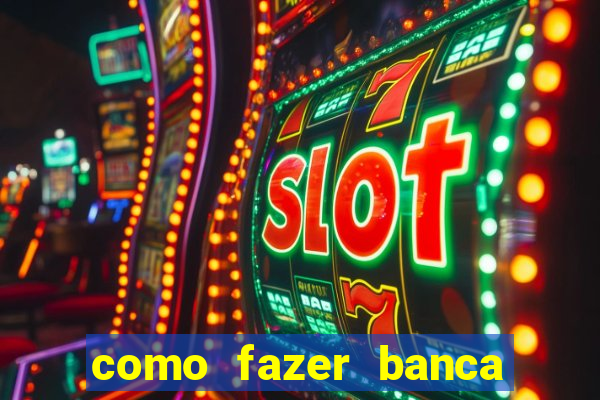 como fazer banca de jogo