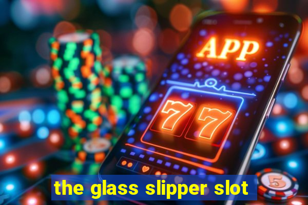 the glass slipper slot