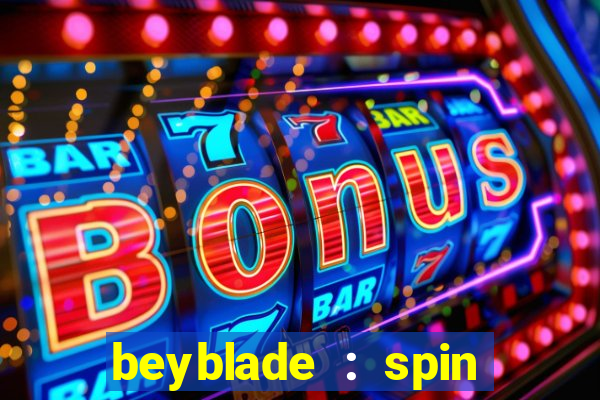 beyblade : spin blade 1