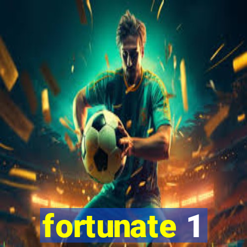 fortunate 1