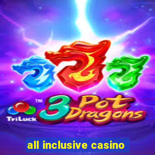 all inclusive casino