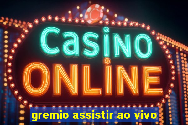 gremio assistir ao vivo