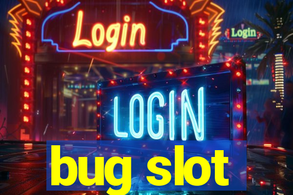 bug slot