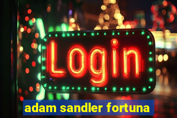 adam sandler fortuna