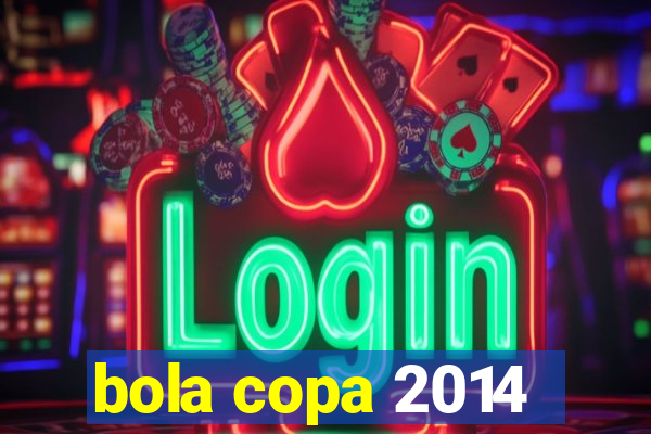 bola copa 2014