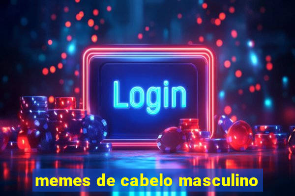 memes de cabelo masculino