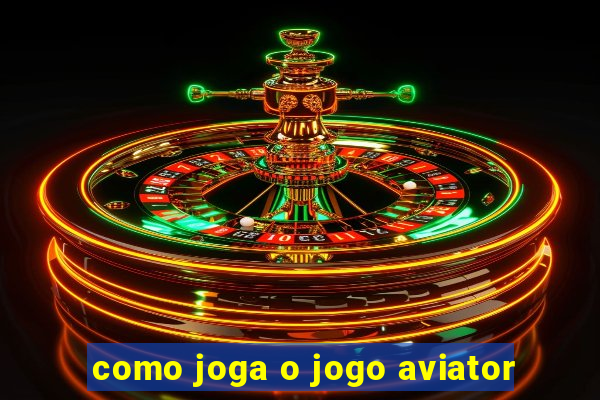 como joga o jogo aviator