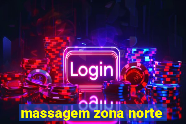 massagem zona norte