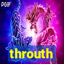 throuth