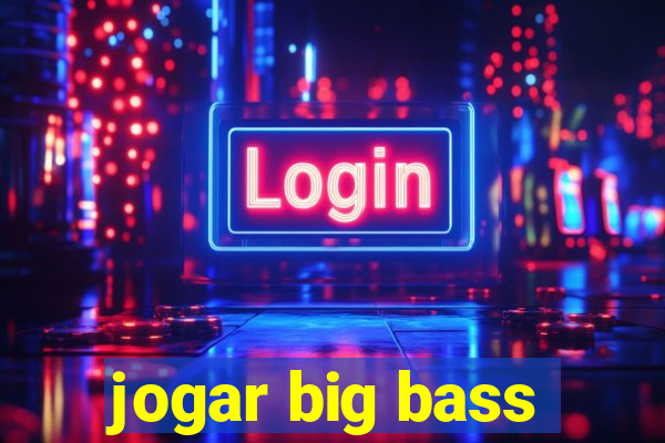 jogar big bass