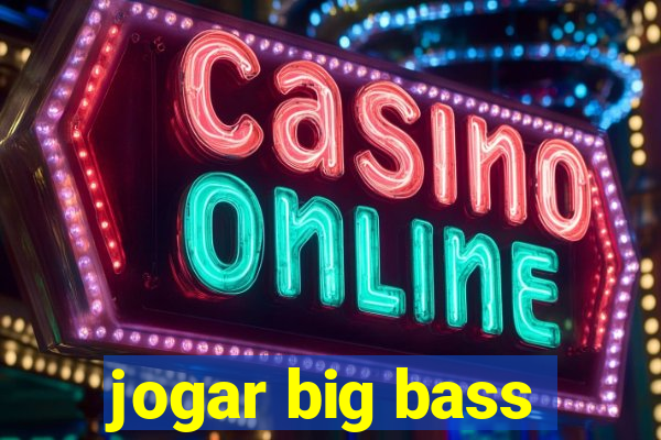 jogar big bass