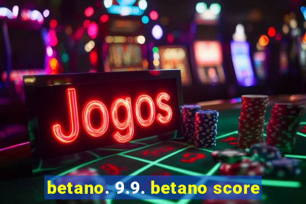 betano. 9.9. betano score