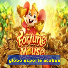 globo esporte acabou