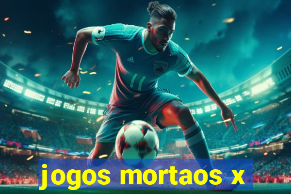 jogos mortaos x