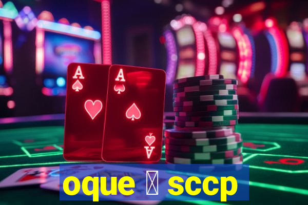 oque 茅 sccp