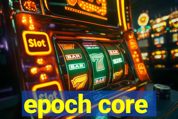 epoch core