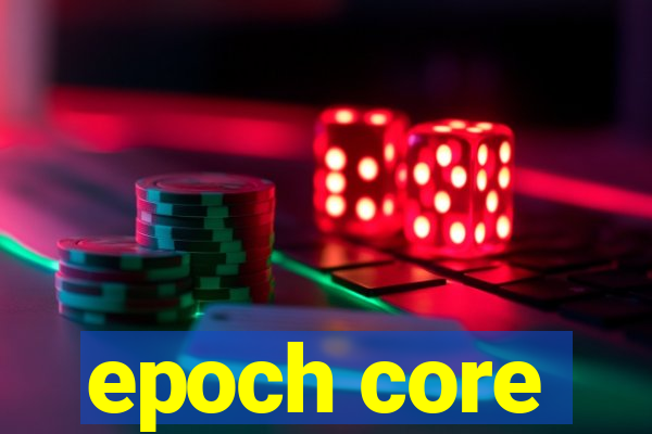 epoch core