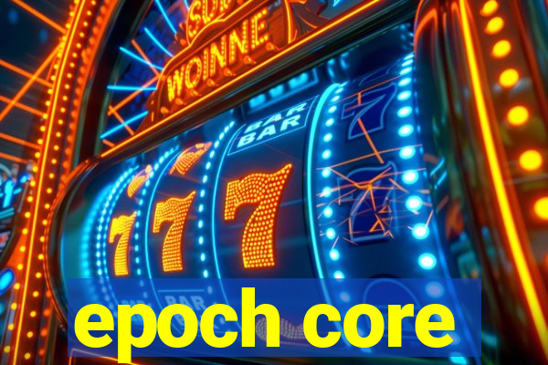 epoch core