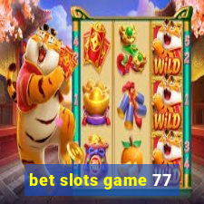 bet slots game 77