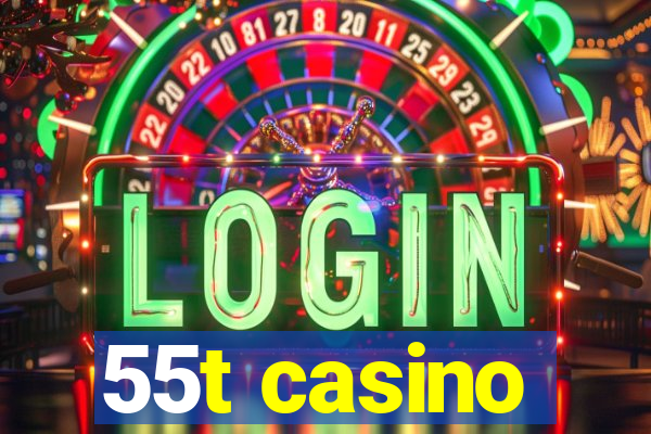 55t casino