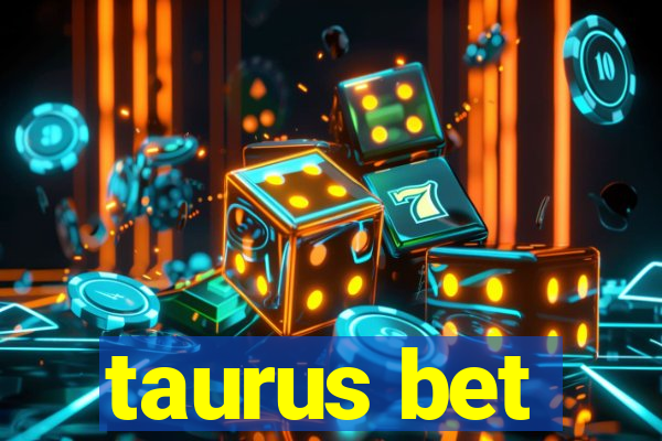 taurus bet