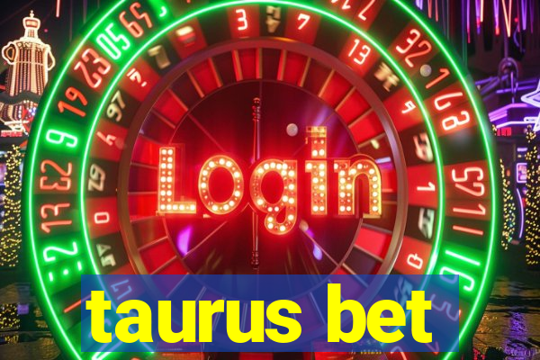 taurus bet