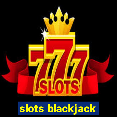 slots blackjack