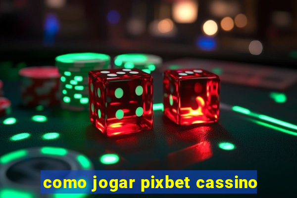 como jogar pixbet cassino