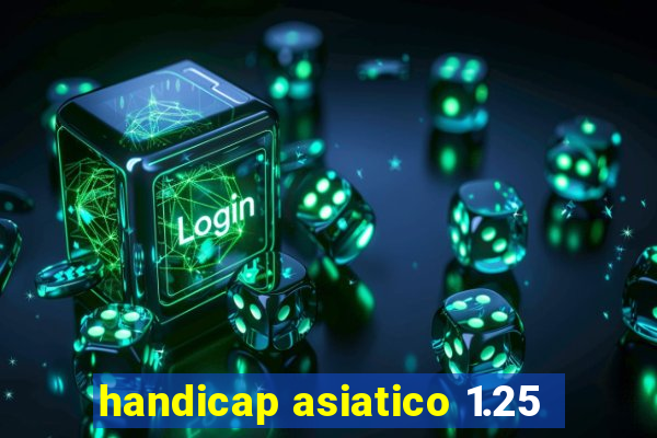 handicap asiatico 1.25