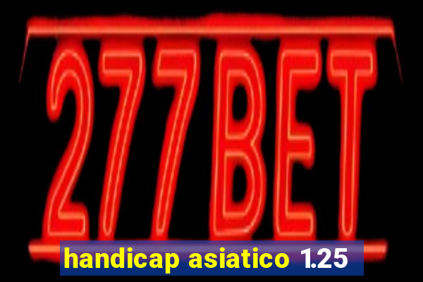 handicap asiatico 1.25