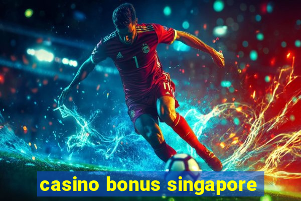 casino bonus singapore