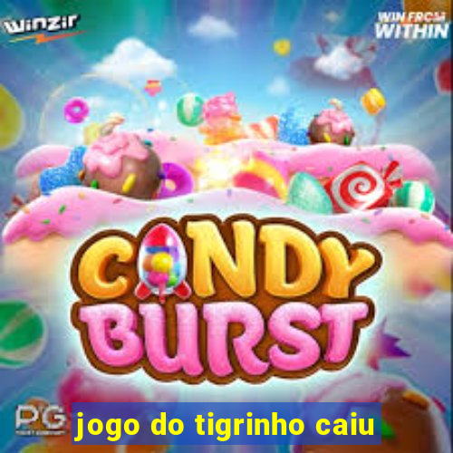 jogo do tigrinho caiu