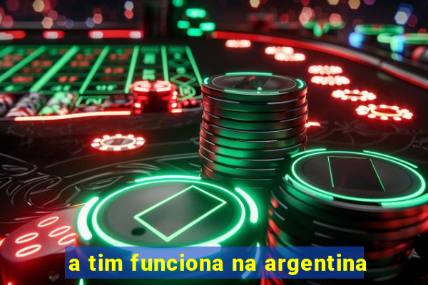 a tim funciona na argentina