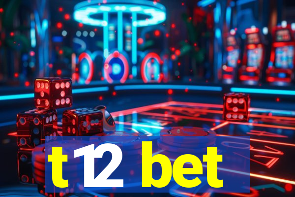 t12 bet