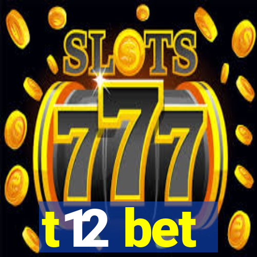 t12 bet