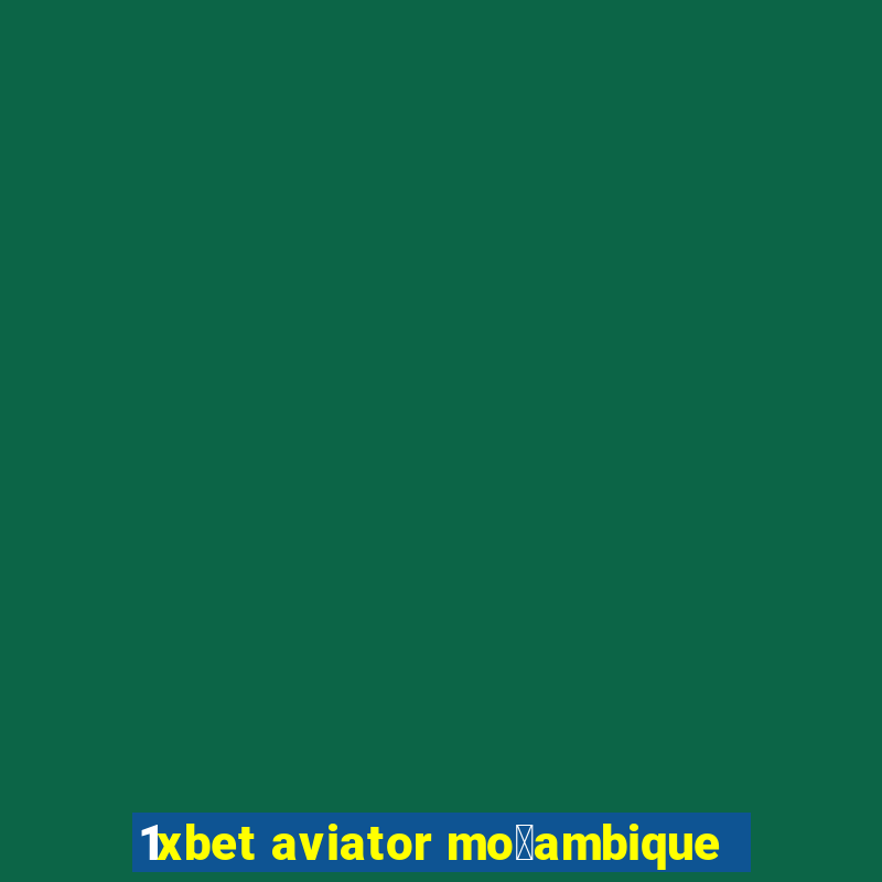 1xbet aviator mo莽ambique