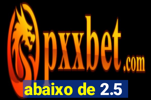 abaixo de 2.5