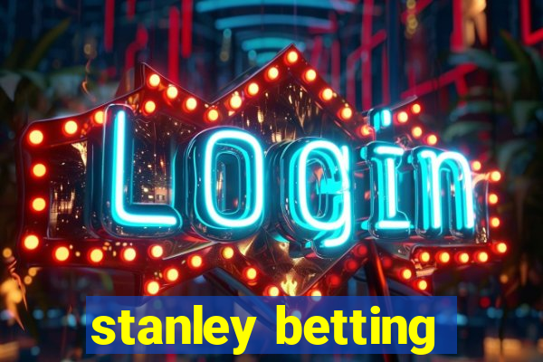 stanley betting