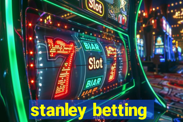 stanley betting