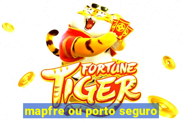 mapfre ou porto seguro