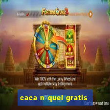 caca n铆quel gratis