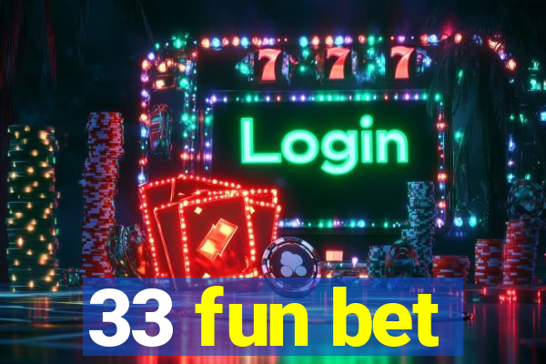 33 fun bet