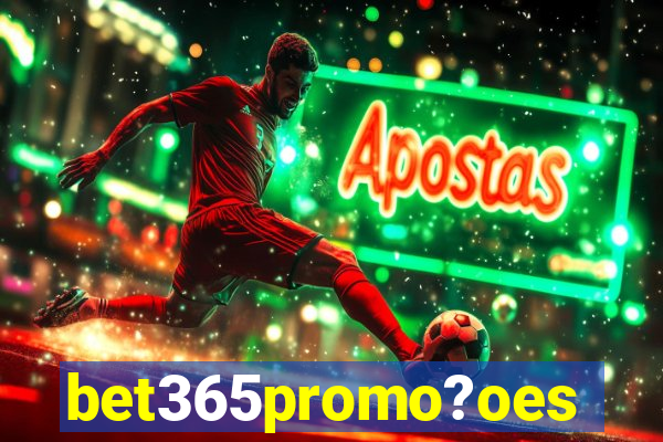 bet365promo?oes