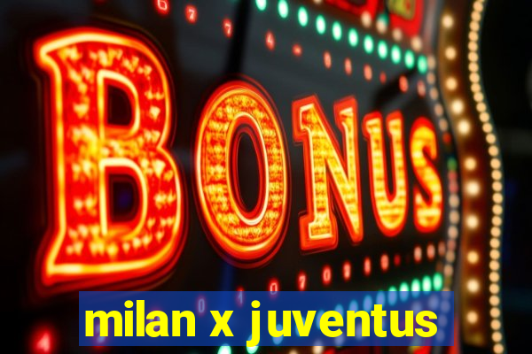 milan x juventus