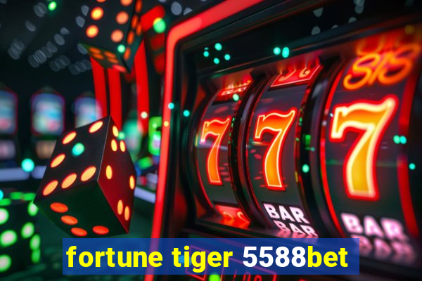 fortune tiger 5588bet