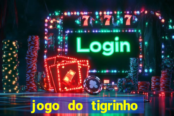 jogo do tigrinho que da bonus no cadastro