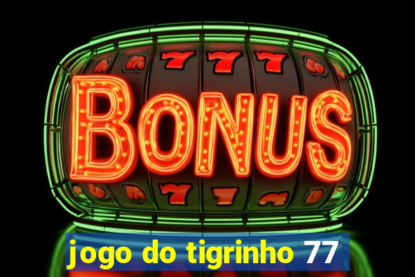 jogo do tigrinho 77