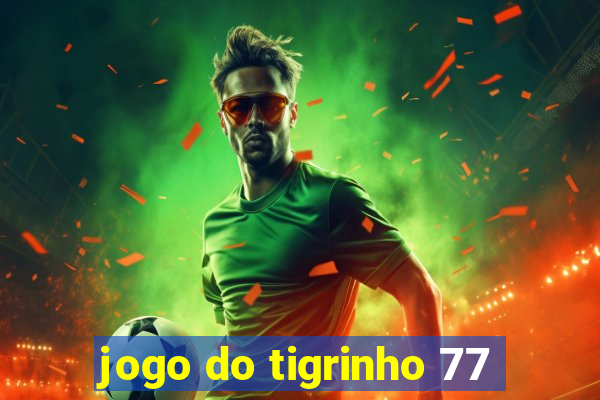 jogo do tigrinho 77